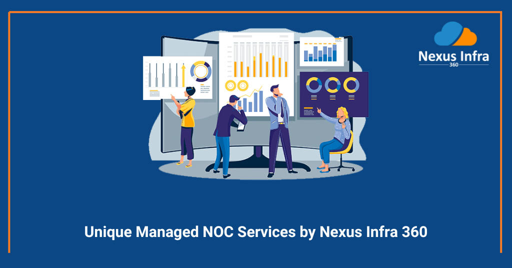 Unique Managed NOC Services By Nexus Infra 360