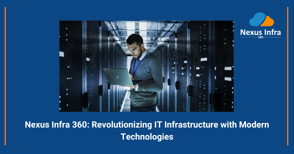 Nexus Infra 360: Revolutionizing IT Infrastructure with Modern Technologies